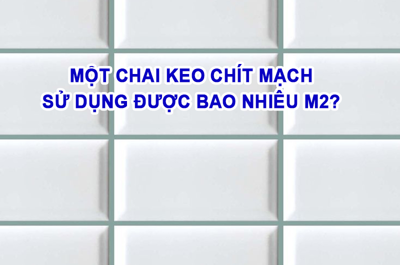 Định mức sử dụng keo chít mạch